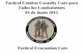 Tactical Combat Casualty Care para Todos los Combatientes ... TCCC...quemados. Cuidados TACEVAC para Combatientes Hostiles Heridos ... • Las Reglas de Enfrentamiento dictarán el
