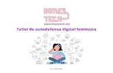 Taller de autodefensa digital feminista · Acuerdos de convivencia Se puede replicar lo que se oye, pero no asociarlo a una persona/colectiva Respetar la privacidad de las que estamos