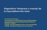 Diagnóstico Temprano y manejo de la Espondiloartritis Axial.socreuma.org.pe/.../2017/xxxcongreso/jueves/...Espondiloartritis_Axi… · Espondiloartritis •Son un grupo de enfermedades