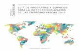 GUÍA DE PROGRAMAS Y SERVICIOS PARA LA INTERNACIONALIZACIÓN DE LAS EMPRESAS VASCAS 2016 · 2017-02-02 · Con esta Guía de Programas y Servicios de Apoyo a la Internacionalización