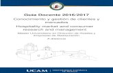 Guía Docente 2016/2017 - UCAM...Guía Docente 2016/2017 Conocimiento y gestión de clientes y mercados Hospitality market and consumer research and management Máster Universitario