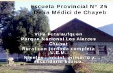 Escuela Provincial Nº 25 Delia Médici de Chayeb · 2014-09-22 · Escuela Provincial Nº 25 Delia Médici de Chayeb Villa Futalaufquen Parque Nacional Los Alerces . Chubut. Rural