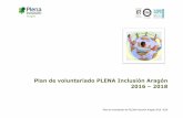 Plan de voluntariado PLENA Inclusión Aragón 2016 2018 · Plan de voluntariado de PLENA Inclusión Aragón 2016 -2018 PROCEDIMIENTO DE TRABAJO Una vez que la persona interesada se