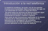 Introducción a la red telefónica - telefonia3.webnode.es · Introducción a la red telefónica La telefonía constituye, sin duda, uno de los grandes inventos de la humanidad. Nace