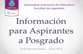 Información para Aspirantes a Posgradofing.uach.mx/avisos/2015/09/21/Información para Aspirantes a Posgr… · Ciclo Escolar Enero – Junio 2016 1 . ... noviembre del 2015 (no