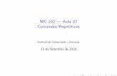 MC-102 Aula 07 Comandos Repetitivos - Unicamproger/pdf/Aula8.pdf · (Instituto de Computa˘c~ao { Unicamp) MC-102 | Aula 07 13 de Setembro de 2016 12 / 25. Exemplo: Numeros Primos