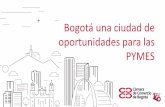 Bogotá una ciudad de oportunidades para las PYMES · 2018-08-02 · Esta coyuntura de mayor demanda en las Pymes de la ciudad de Bogotá se ha visto reflejada en mayores niveles