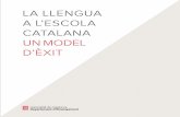 LA LLENGUA A L’ESCOLA CATALANA UN MODEL D’ÈXITblogscat.com/.../sites/3258/2015/07/llengua_catalana_escola_model… · rat el nostre model educatiu. Des del naixement de l’escola