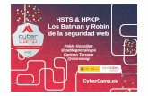 HSTS & HPKP: Los Batman y Robin de la seguridad web · HSTS & HPKP: Los Batman y Robin de la seguridad web Pablo González @pablogonzalezpe ... mecanismo de seguridad que se fuerza
