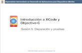 Introducción a XCode y Objective-C · Especialista Universitario en Desarrollo de Aplicaciones para Dispositivos Móviles © 2012-2013 Depto. Ciencia de la Computación e IA Introducción