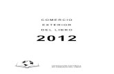 Comercio Exterior del Libro 2012 - V2 · Presentación 11 Presentación La Federación de Cámaras del Libro, que agrupa a editores, libreros, distribuidores y gráficos de toda España