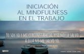 INICIACIÓN AL MINDFULNESS EN EL TRABAJO€¦ · Cómo aplicar el mindfulness en el trabajo: ... En el trabajo tenemos innumerables tareas tan comunes que se vuelven rutinarias, como