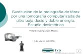 Presentación de PowerPointValentín Campo San Martín 11 de Marzo del 2016 Sustitución de la radiografía de tórax por una tomografía computarizada de ultra baja dosis y doble