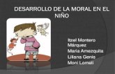DESARROLLO DE LA MORAL EN EL NIÑOayd-producciones.academia.iteso.mx/wp-content/... · La metodológica es la entrevista del juicio moral compuesta de 3 dilemas hipotéticos. Cada