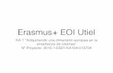 Erasmus+ EOI Utiel - WordPress.com€¦ · KA 1 “Adquiriendo una dimensión europea en la enseñanza de idiomas” Nº Proyecto: 2015-1-ES01-KA104-013704 “Adquiriendo una dimensión