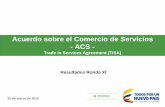 Acuerdo sobre el Comercio de Servicios - ACS · 2016-04-18 · Acuerdo sobre el Comercio de Servicios - ACS - Trade in Services Agreement (TiSA) ... Nuevas Disciplinas Se están discutiendo