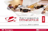 CURSOS 2011-2012 · A Tarragona Impulsa t’ajudem: T’assessorem personalment sobre com posar en marxa la teva empresa. Impulsa la teva idea de ... professionals de les persones