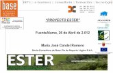 Presentación de PowerPoint - WordPress.com · “PROYECTO ESTER” FuenteAlamo, 26 de Abril de 2.012 María José Candel Romero Socia-Consultora de Base Cia de Soporte Lógico S.A.L.