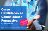 Curso Habilidades en Comunicación Persuasiva · 2018-05-08 · Curso Habilidades en Comunicación Persuasiva Fechas: 26 y 27 de junio. Horario: De 9h a 14h 30’ y de 16h a 21h la