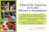Educación Superior en Cuba Misión y Prioridades...Educación Superior en Cuba Misión y Prioridades Presentación a las comisones de la Asamblea Nacional del Poder Popular: Educación,