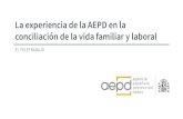 La experiencia de la AEPD en la conciliación de la vida ... · Conciliación Distancia Discapacidad Forma trabajo CONCILIACIÓN laboral, personal y familiar • La distancia a la