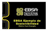 EBSA Ejemplo de Sostenibilidad...EBSA EBSA --Sistema de Gestión • NTCNTC--ISO 9001:2008ISO 9001:2008 • NTCNTC--ISO 14001:2004ISO 14001:2004 NTC ISO 9001:2008 • OHSAS 18001:2007