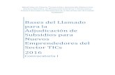 Bases del Llamado para la Adjudicación de Subsidios para … EMPRENDEDORES... · 2016-05-04 · Sector TICs 2016 Convocatoria I. ANEXO ... presentación de Proyectos de Desarrollo
