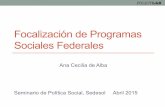 Focalización de Programas Sociales Federales · Estructura de la presentación Teoría: • Supuestos básicos • Definición de conceptos: universalidad y focalización Modelo: