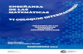 VI · 2019-06-05 · VI Coloquio Internacional Enseñanza de las Matemáticas 13, 14 y 15 de febrero 2012 Didáctica de las Matemáticas: avances y desafíos actuales RESÚMENES Conferencias