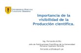 Importancia de la visibilidad de la Producción científica. · 2019-10-16 · Visibilidad Científica • Visibilidad : Ser visible. • Visibilidad científica: Debemos conseguir