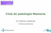 Club de patología Mamaria - academia.cat · Club de patología Mamaria Dr Alberto Gallardo Clínica Girona . Historia Clínica •Mujer de 32 años de edad •No antecedentes de