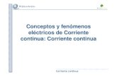 Conceptos y fenómenos eléctricos de Corriente continua ... · PDF file Corriente continua Conceptos y fenómenos eléctricos de Corriente . Corriente continua Primeros conceptos.