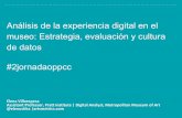 Análisis de la experiencia digital en el museo: …observatoripublics.icrpc.cat/files/jornada-2017/presenta...Estrategia de datos - Objetivos Mejorar la experiencia del usuario Optimizar