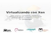 Virtualizando con Xen - Oficina de Software Libre de la ...€¦ · Virtualizando con Xen Taller práctico: Compilación, instalación y configuración de Xen 3.4.3 y herramientas