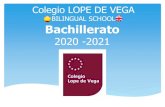 BILINGUAL SCHOOL Bachillerato - Colegio Lope de Vega · 2020-04-22 · COLEGIO LOPE DE VEGA BACHILLERATO. COLEGIO LOPE DE VEGA BACHILLERATO FASE ESPECÍFICA: •Es voluntaria y sirve