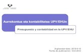 Aurrekontua eta kontabilitatea UPV/EHUn · 2014-04-11 · mugatzailea du. La presupuestación es una técnica que también existe en el ámbito privado. Sin embargo, en este ámbito