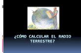 ¿Cómo calcular el Radio Terrestre? - INAOE - Pastro.inaoep.mx/olimpiada_astronomia/pluginfile.php/514/mod_page... · Circunferencia de la Tierra Si sabemos que la circunferencia