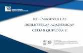 RE - IMAGINAR LAS BIBLIOTECAS ACADEMICAS CELIAR …metalib.ie.edu/Varios/CLADEA2017/Quiroga.pdf · USUARIOS- ALFIN ACTUALES RESULTADO DE LAS DIFERENTES ACTIVIDADES DEL PROYECTO ALFIN-