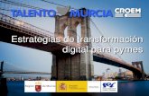 Estrategias de transformación digital para pymestalentomurcia.es/.../uploads/2017/10/WPTrasnformacion_Digital.pdf · ESTRATEGIA DIGITAL Estrategia de negocio Conocimiento digital
