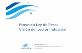 Proyecto Ley de Pesca Visión del sector industrial€¦ · Dentro de ésta evaluación, donde se refleja una compleja situaciónpara el sector pesquero, Sonapesca valora el esfuerzo
