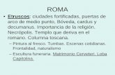 ROMA - UNEDhorarioscentros.uned.es/archivos_publicos/qdocente_planes/390156/… · ROMA • Etruscos: ciudades fortificadas, puertas de arco de medio punto, Bóveda, cardus y decumanus.