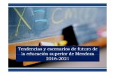 Tendencias y escenarios de futuro de la educación superior ... · Tendencias y escenarios de futuro de la educación superior de Mendoza 2016-2021 • Objetivo del estudio: movilizar
