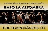 FUNDACIÓN PSICO BALLET MAITE LEÓN BAJO LA ALFOMBRA · Como coreógrafa crea, junto a su equipo, los espectáculos de la compañía Psico Ballet Un Mar de Sueños (2009) y Jet Lag