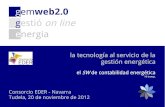 gestió on line energia · 2019-06-25 · gemweb2.0 gestió on line energia la tecnología al servicio de la gestión energética Consorcio EDER - Navarra Tudela, 20 de noviembre