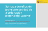 “Jornada de reflexión sobre la necesidad de la ordenación ... · “Jornada de reflexión sobre la necesidad de la ordenación sectorial del vacuno” Author: Martínez Vieira,