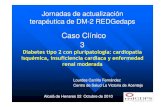 Caso Clínico 3 de... · 2010-10-28 · Caso Clínico 3 Diabetes tipo 2 con pluripatología: cardiopatía isquémica, insuficiencia cardiaca y enfermedad renal moderada Lourdes Carrillo