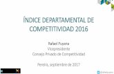 ÍNDICE DEPARTAMENTAL DE COMPETITIVIDAD 2016anif.co/.../rafael_puyana_-_consejo_privado_de_competitividad_sep_2… · IDC 2016: 3 factores, 10 pilares y 94 variables. Índice Departamental