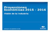 Proyecciones Económicas 2015Económicas 2015 - 2016app.sofofa.cl/BIBLIOTECA_Archivos/Eventos/2015/09/24_JoseJuanLl… · Económicas 2015Económicas 2015 - 2016 Visión de la IndustriaVisión