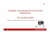Trobada Transfronterera en Cures Pal•liatives 15 octubre 2015rsp-66.fr/wp-content/uploads/2015/10/Presentación... · Institut Català d’Oncologia Trobada Transfronterera en Cures
