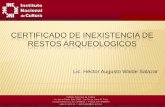 CERTIFICADO DE INEXISTENCIA DE RESTOS ARQUEOLOGICOS · 2010-08-05 · Certificado de Inexistencia de Restos Arqueológicos –CIRA, solamente se requerirá la supervisión del INC